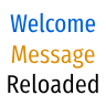 Welcome Message Reloaded